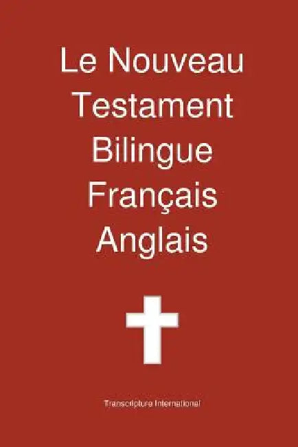 Le Nouveau Testament Bilingue, Francais - Anglais by Transcripture International, Transcripture International