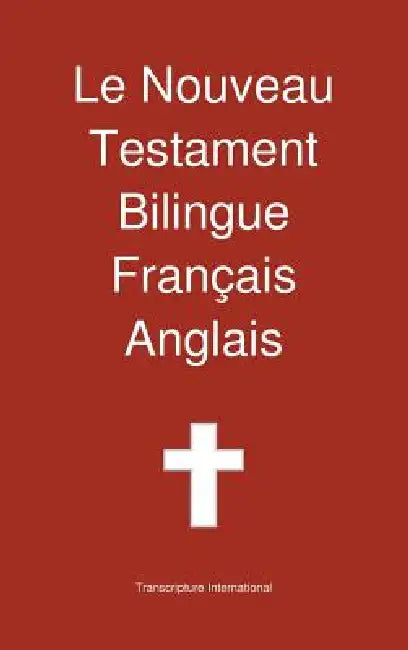 Le Nouveau Testament Bilingue, Francais - Anglais by Transcripture International
