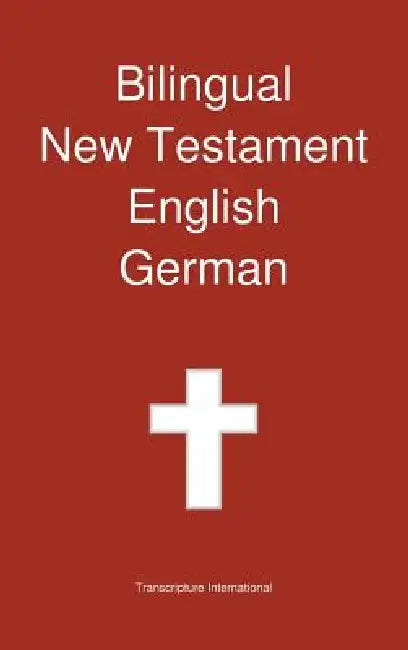 Bilingual New Testament, English - German by Transcripture International, Transcripture International