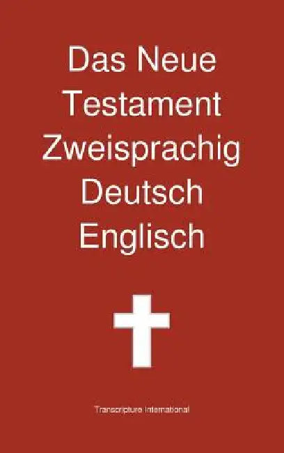 Das Neue Testament Zweisprachig, Deutsch - Englisch by Transcripture International, Transcripture International