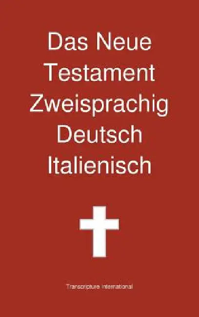 Das Neue Testament Zweisprachig, Deutsch - Italienisch by Transcripture International, Transcripture International