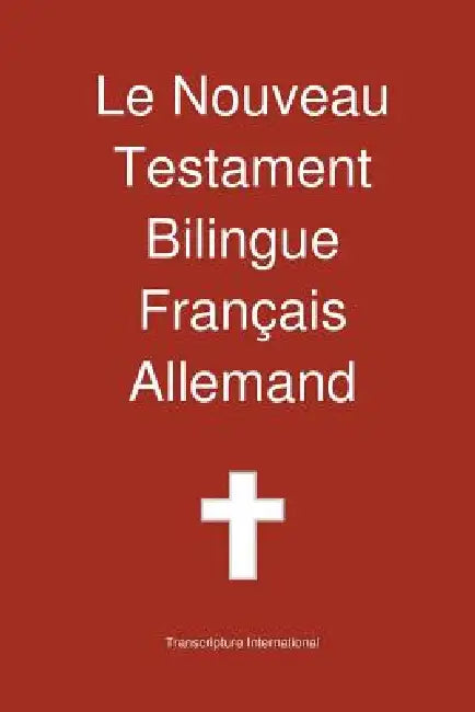 Le Nouveau Testament Bilingue, Franc Ais - Allemand by Transcripture International, Transcripture International