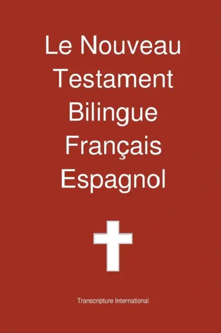 Le Nouveau Testament Bilingue, Francais - Espagnol by Transcripture International, Transcripture International