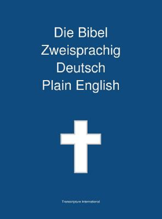 Die Bibel Zweisprachig, Deutsch - Plain English by Transcripture International, Transcripture International