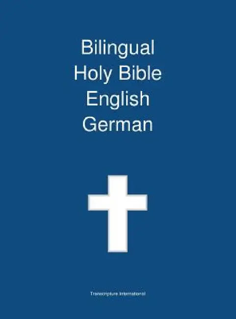 Bilingual Holy Bible English - German by Transcripture International, Transcripture International