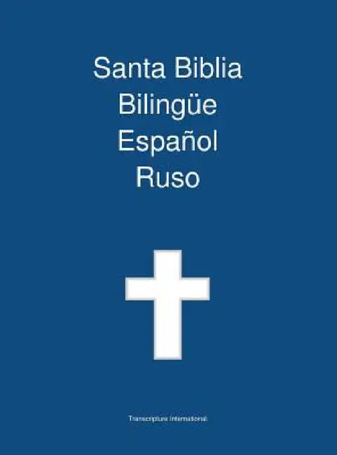Santa Biblia Bilingue, Espanol - Ruso by Transcripture International