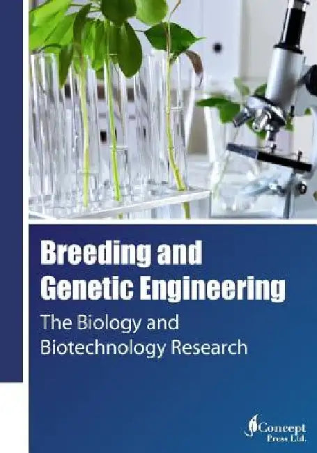 Breeding and Genetic Engineering: The Biology and Biotechnology Research by Iconcept Press