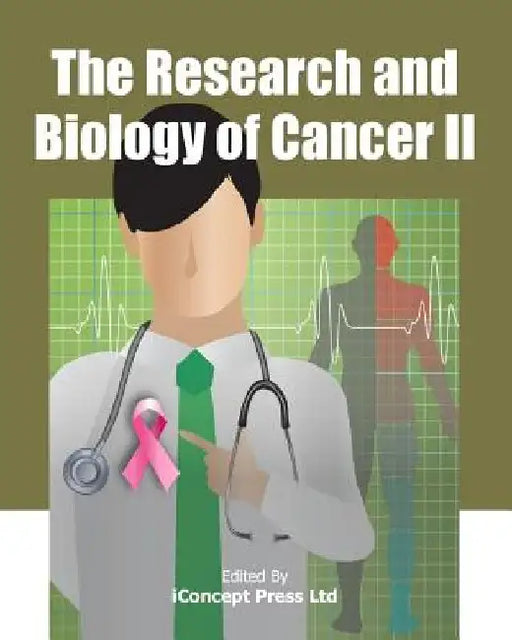 The Research and Biology of Cancer II by Iconcept Press