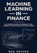 Machine Learning in Finance: Use Machine Learning Techniques for Day Trading and Value Trading in the Stock Market by Bob Mather
