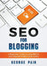 SEO for Blogging: Make Money Online and replace your boss with a blog using SEO by George Pain