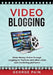 Video Blogging: Make Money Online through vlogging on YouTube and other video web marketing platforms by George Pain