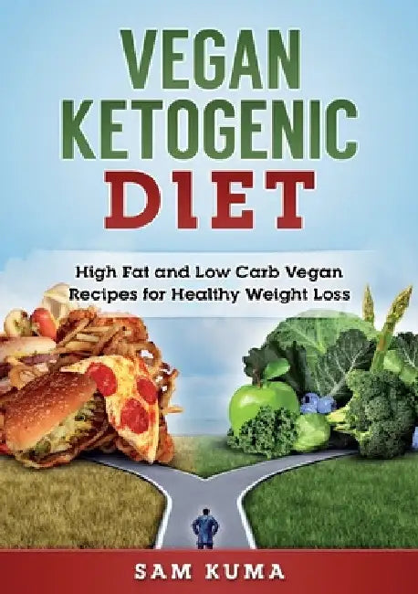 Vegan Ketogenic Diet: High Fat and Low Carb Vegan Recipes for Weight Loss by Sam Kuma