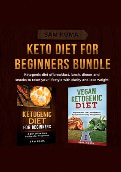 Keto Diet for Beginners Bundle: Ketogenic diet of breakfast, lunch, dinner and snacks to reset your lifestyle with clarity and lose weight by Sam Kuma