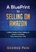 A BluePrint to Selling on Amazon: A Basic Guide to Start Selling on Amazon and Make Side Income Part Time by George Pain