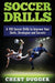 Soccer Drills: A 100 Soccer Drills to Improve Your Skills, Strategies and Secrets by Chest Dugger