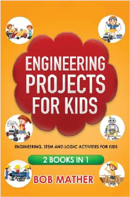 Engineering Projects for Kids 2 Books in 1: Engineering, STEM and Logic Activities for Kids (Coding for Absolute Beginners) by Mather