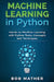 Machine Learning in Python: Hands on Machine Learning with Python Tools, Concepts and Techniques by Bob Mather