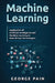 Machine Learning for Beginners: An Introduction to Artificial Intelligence and Machine Learning by John Slavio