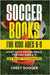 Soccer Books for Kids Ages 6-9: Must-Have Soccer Drills for Kids Ages 6-9. Get Ready to Dominate! by Dugger, Chest