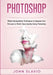 Photoshop: Photoshop Manipulation Techniques To Improve Your Pictures to World Class Quality using Photoshop (Color Version) by John Slavio