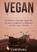 Vegan: 101 Delicious Chocolate Vegan Diet Recipes to supplement a Vegetarian and Raw Vegan Lifestyle (Color Version) by Sam Kuma