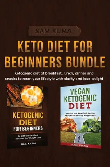 Keto Diet for Beginners Bundle: Ketogenic diet of breakfast, lunch, dinner and snacks to reset your lifestyle with clarity and lose weight by Sam Kuma