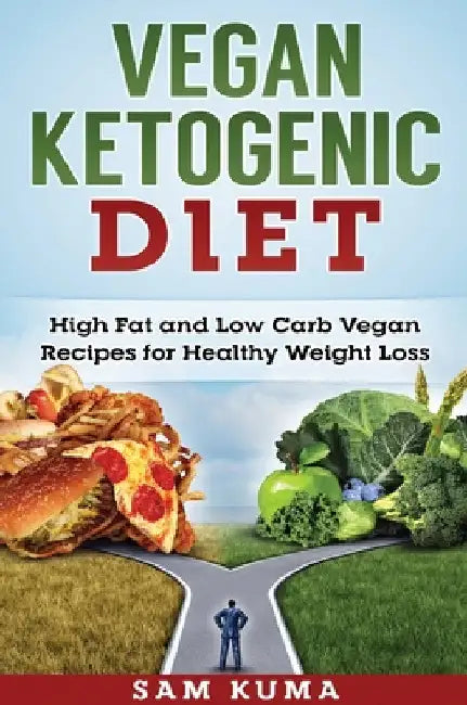 Vegan Ketogenic Diet: High Fat and Low Carb Vegan Recipes for Weight Loss by Sam Kuma