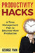 Productivity Hacks: A Time Management Plan to become more Productive by George Pain