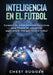 Inteligencia en el fútbol: Consejos de entrenamientos deportivos para mejorar su conciencia espacial y la inteligencia en el fútbol by Chest Dugger
