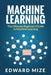 Machine Learning: The Ultimate Beginner's Guide to Machine Learning by Edward Mize