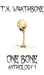 One Bone: Anthology 1 by T. K. Wrathbone