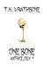 One Bone: Anthology 1 by T. K. Wrathbone