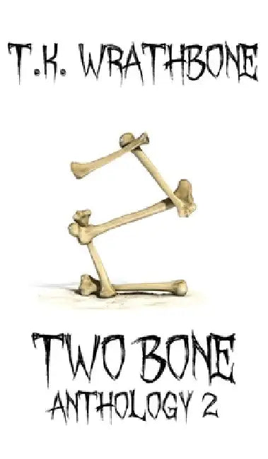 Two Bone: Anthology 2 by T. K. Wrathbone