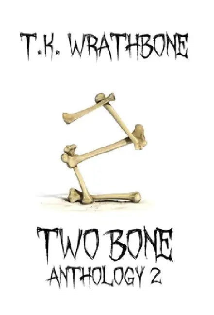 Two Bone: Anthology 2 by T. K. Wrathbone