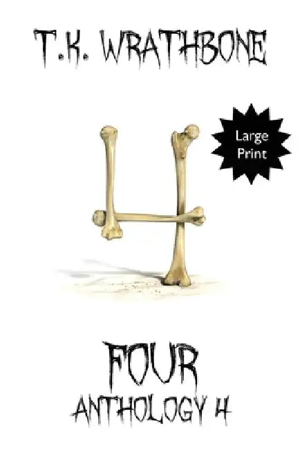Four: Anthology 4 (Large Print) by T. K. Wrathbone
