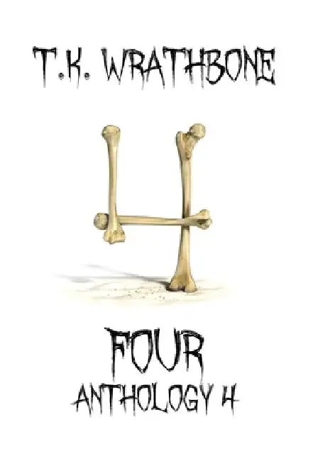 Four: Anthology 4 by T. K. Wrathbone