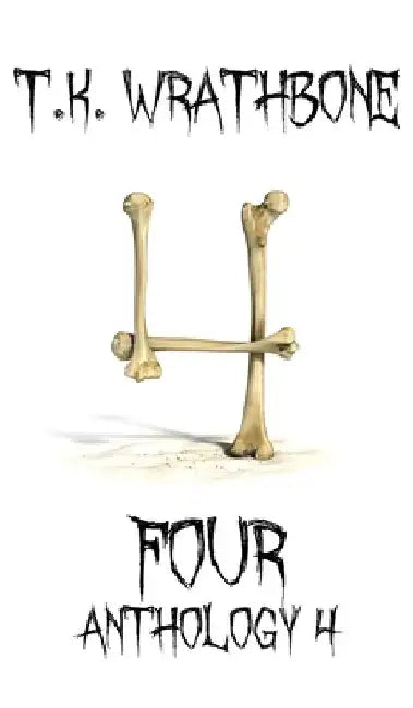 Four: Anthology 4 by T. K. Wrathbone