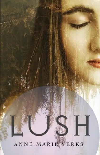 Lush by Anne-Marie Yerks