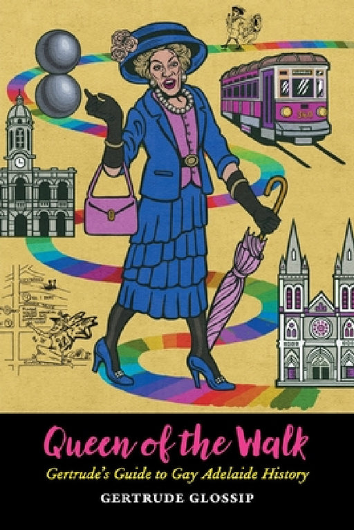 Queen of the Walk: Gertrude's Guide to Gay Adelaide History by Gertrude Glossip, Andrew Crooks