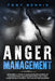 Anger Management: 13 Powerful Steps to Take Complete Control of Your Emotions, For Men and Women, Self-Help Guide for Self Control, Psychology Behind by Tony Bennis