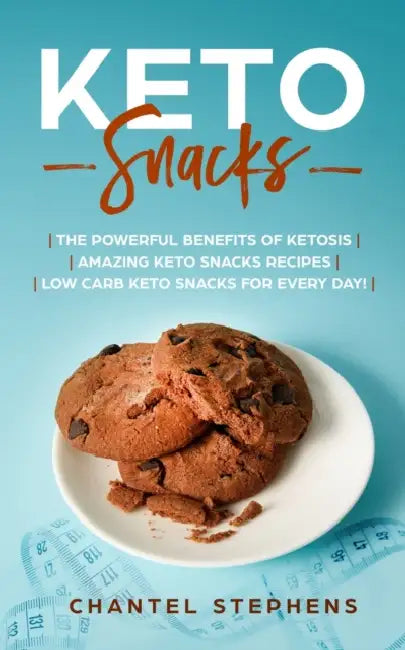 Keto Snacks: The Powerful Benefits of Ketosis Amazing Keto Snacks Recipes Low Carb Keto Snacks for Every Day! by Chantel Stephens