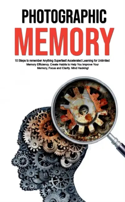 Photographic Memory: 10 Steps to remember Anything Superfast! Accelerated Learning for Unlimited Memory Efficiency. Create Habits to Help You Improve by Luke Caldwell