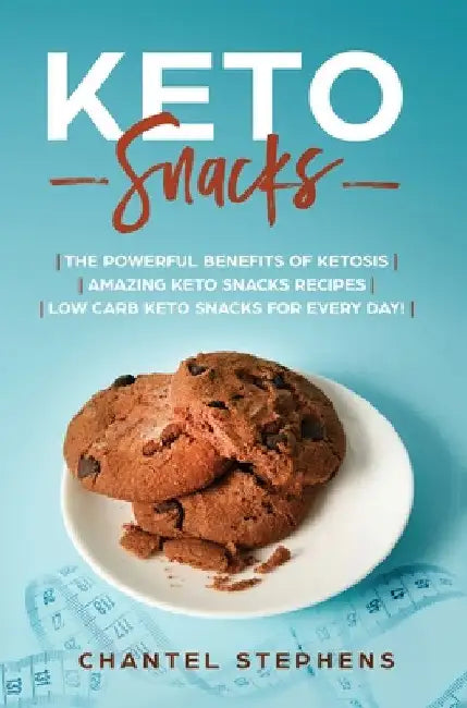 Keto Snacks: The Powerful Benefits of Ketosis Amazing Keto Snacks Recipes Low Carb Keto Snacks for Every Day! by Chantel Stephens