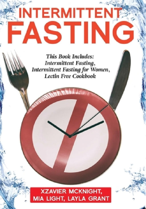 Intermittent Fasting: For Women and Men: This Book Includes: Intermittent Fasting, Intermittent Fasting for Women, Lectin Free Cookbook by Mia Light, Layla Grant