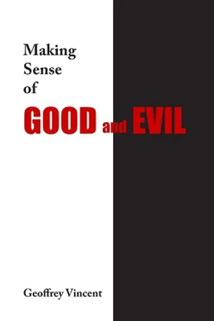Making Sense of Good and Evil by Geoff Vincent