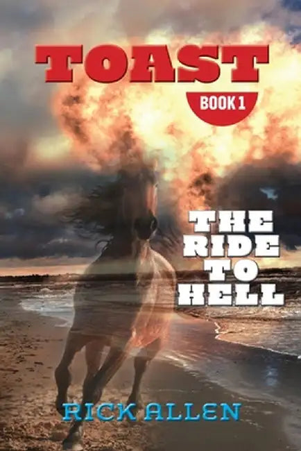 Toast: The Ride to Hell by Rick Allen