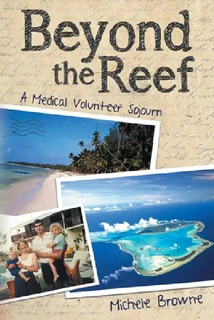 Beyond the Reef: A Medical Volunteer Sojourn by Michele Browne