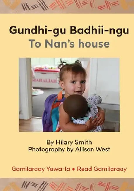 Gundhi-gu Badhii-ngu/To Nan's house by Hilary Smith