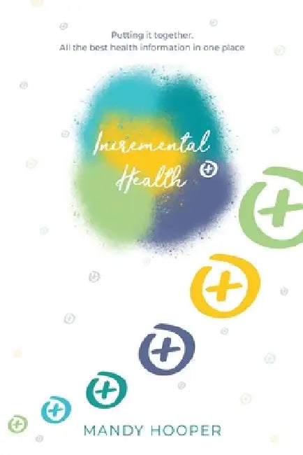 Incremental Health: Putting it together. All the best health information in one place. by Mandy Hooper