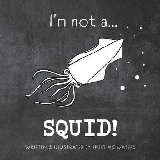I'm not a...SQUID! by Emily Beattie